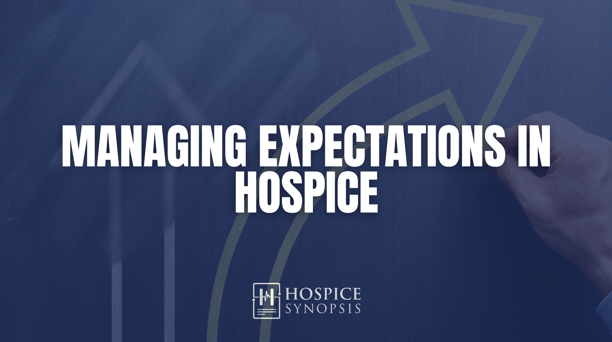 A hand draws an upward arrow behind the words ‘Managing Expectations in Hospice.’