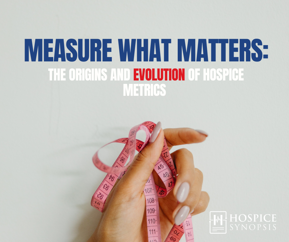 Measure What Matters: The Origins and Evolution of Hospice Metrics